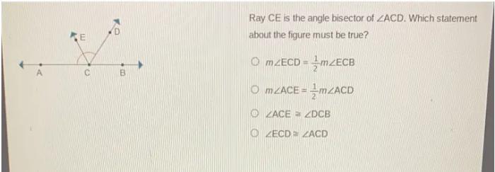 Ray ce is the angle bisector of acd